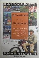 Sparring with Charlie - Motorbiking Down the Ho Chi Minh Trail written by Christopher Hunt performed by Tom Parker on Cassette (Unabridged)
